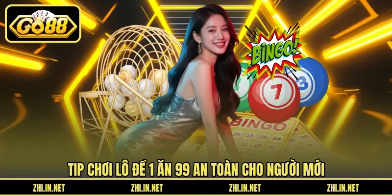 Tip chơi lô đề 1 ăn 99 an toàn cho người mới