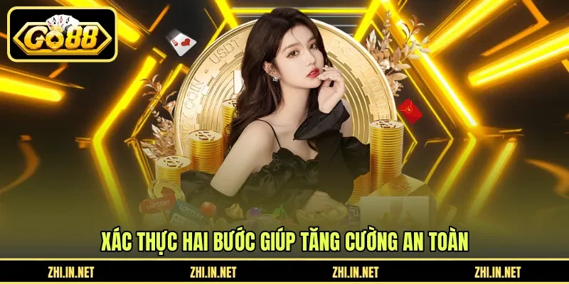 Xác thực hai bước giúp tăng cường an toàn